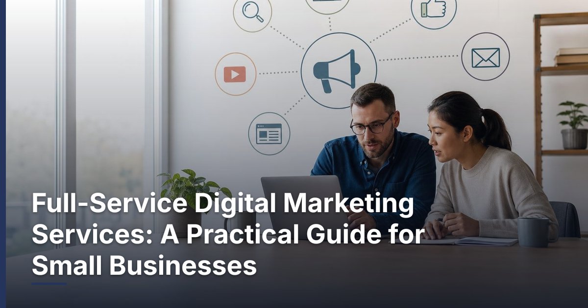 Editorial illustration for Full-Service Digital Marketing Services: A Practical Guide for Small Businesses